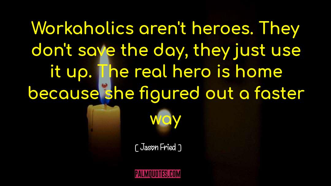 Memorial Day Heroes quotes by Jason Fried