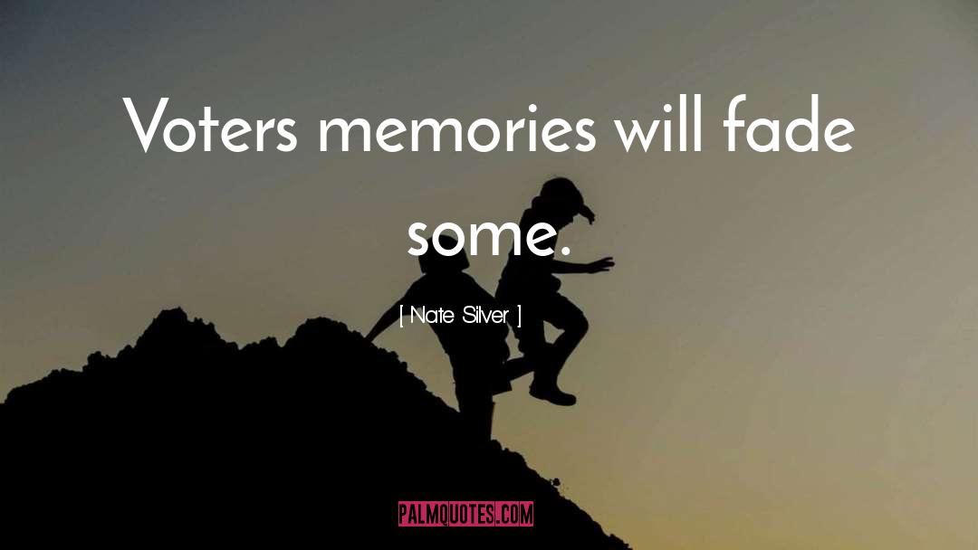 Memories Fade quotes by Nate Silver