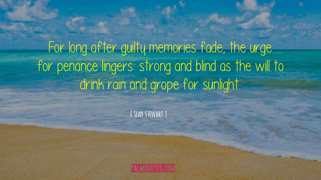 Memories Fade quotes by Sean Stewart