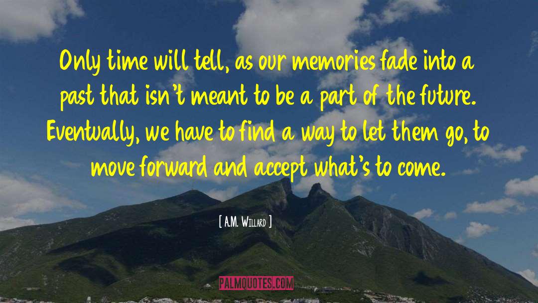 Memories Fade quotes by A.M. Willard