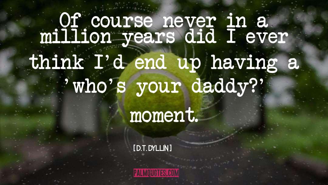 Memories Of Daddy quotes by D.T. Dyllin