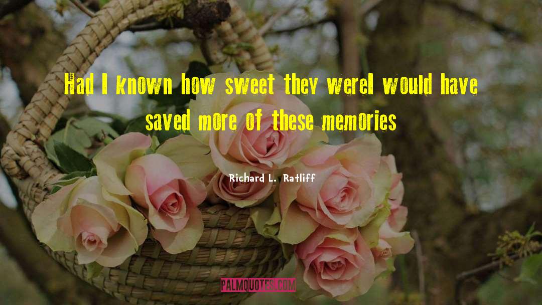 Memories Pic quotes by Richard L.  Ratliff