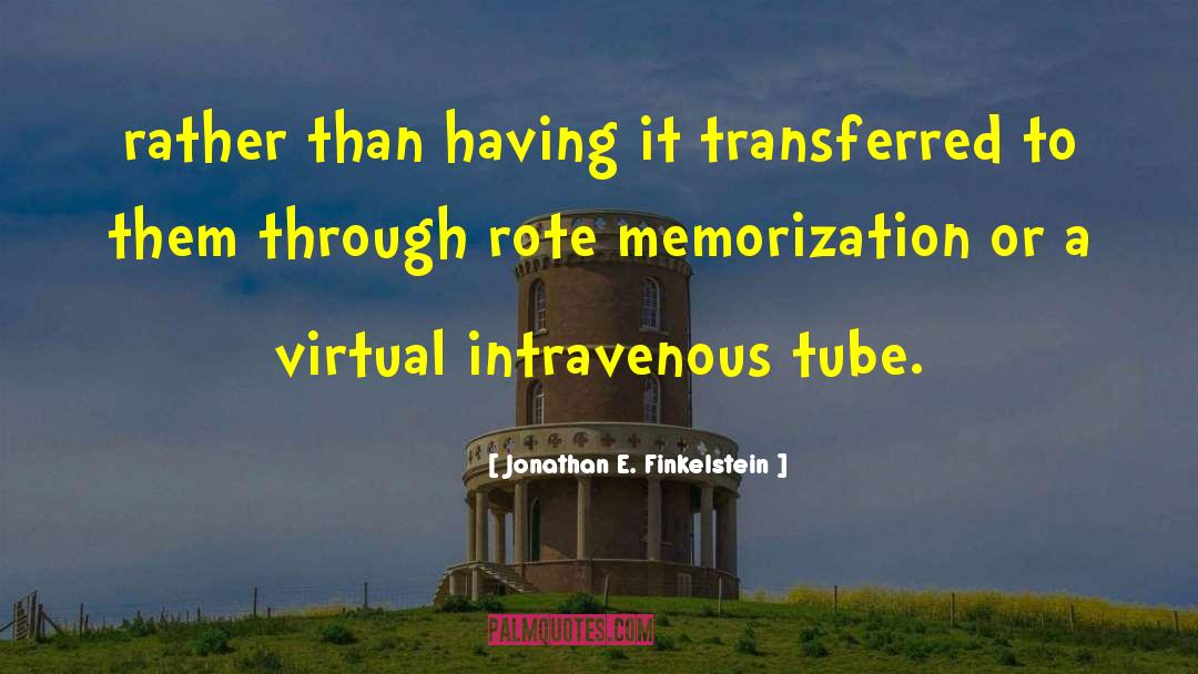 Memorization quotes by Jonathan E. Finkelstein