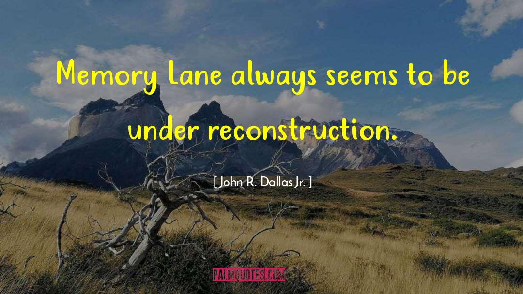 Memory Lane quotes by John R. Dallas Jr.