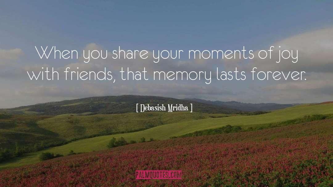 Memory Lasts Forever quotes by Debasish Mridha