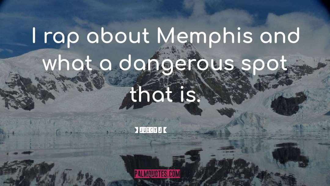 Memphis quotes by Juicy J