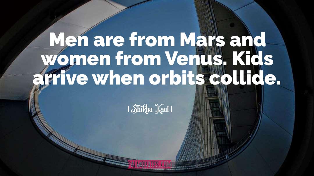 Men Are From Mars quotes by Shikha Kaul
