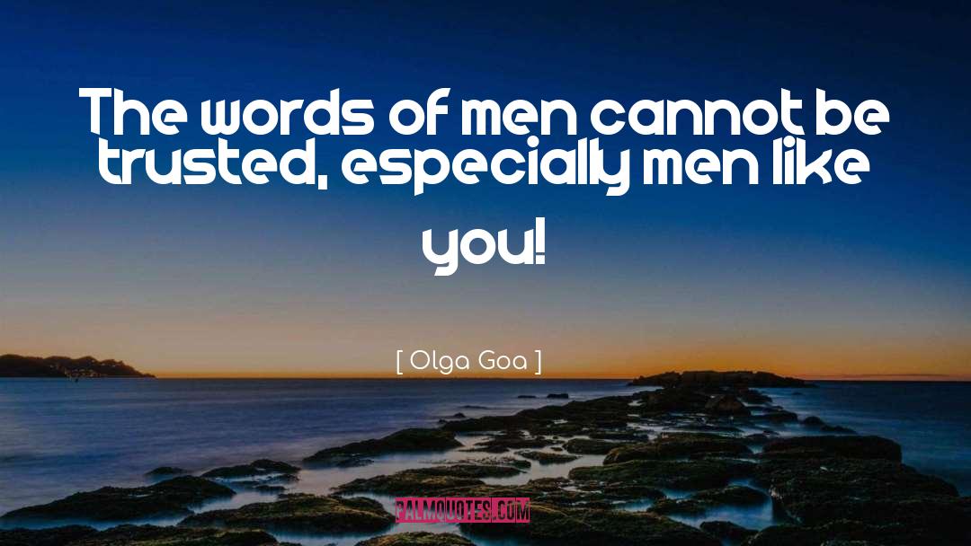 Men Cannot Be Trusted quotes by Olga Goa
