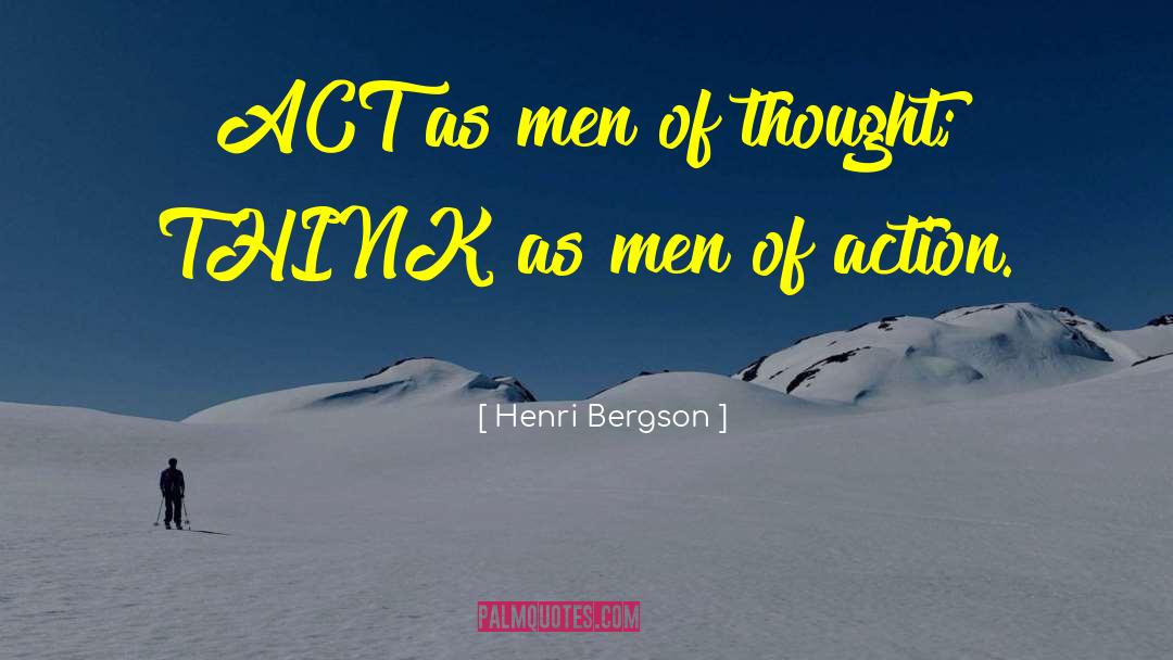 Men Of Action quotes by Henri Bergson