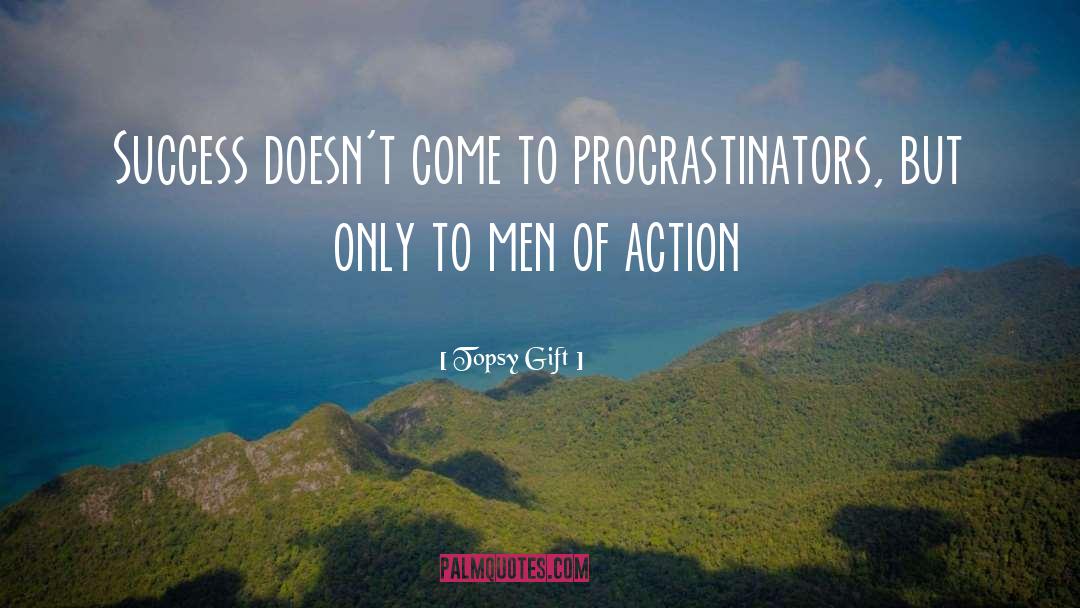Men Of Action quotes by Topsy Gift