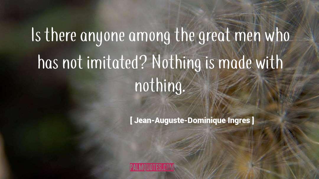 Men quotes by Jean-Auguste-Dominique Ingres