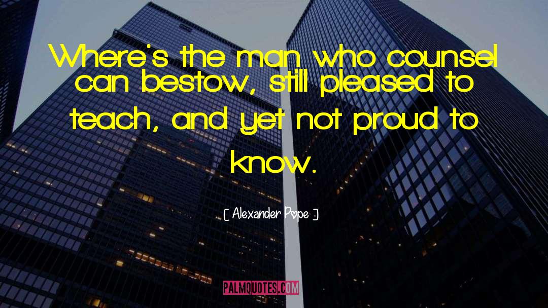 Men Still Living quotes by Alexander Pope