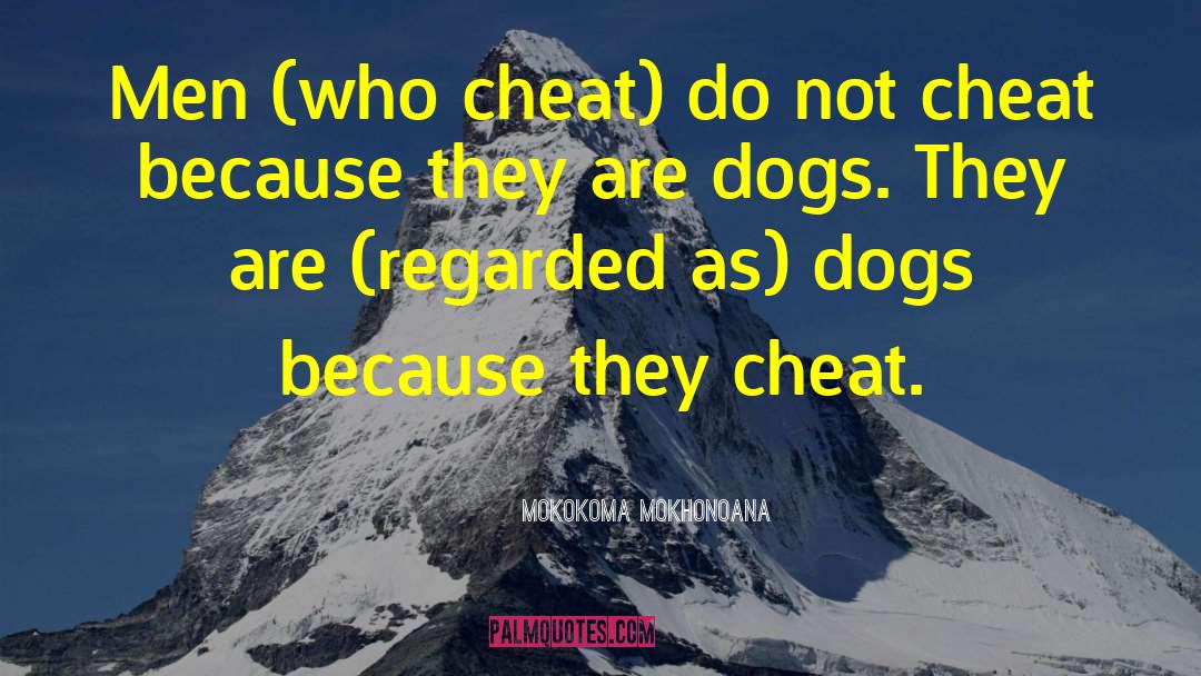 Men Who Cheat quotes by Mokokoma Mokhonoana