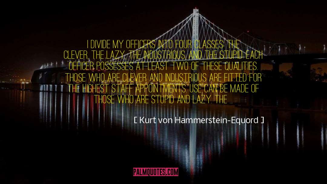 Menace quotes by Kurt Von Hammerstein-Equord