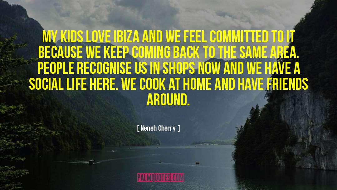 Meneghello Ibiza quotes by Neneh Cherry