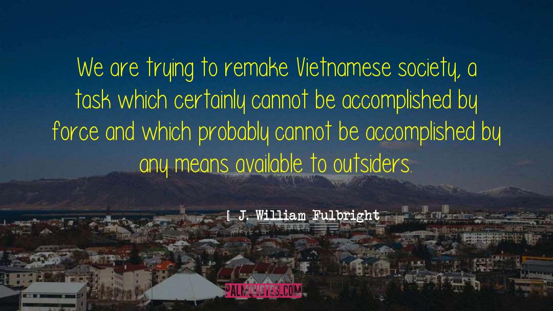 Menes To Society quotes by J. William Fulbright