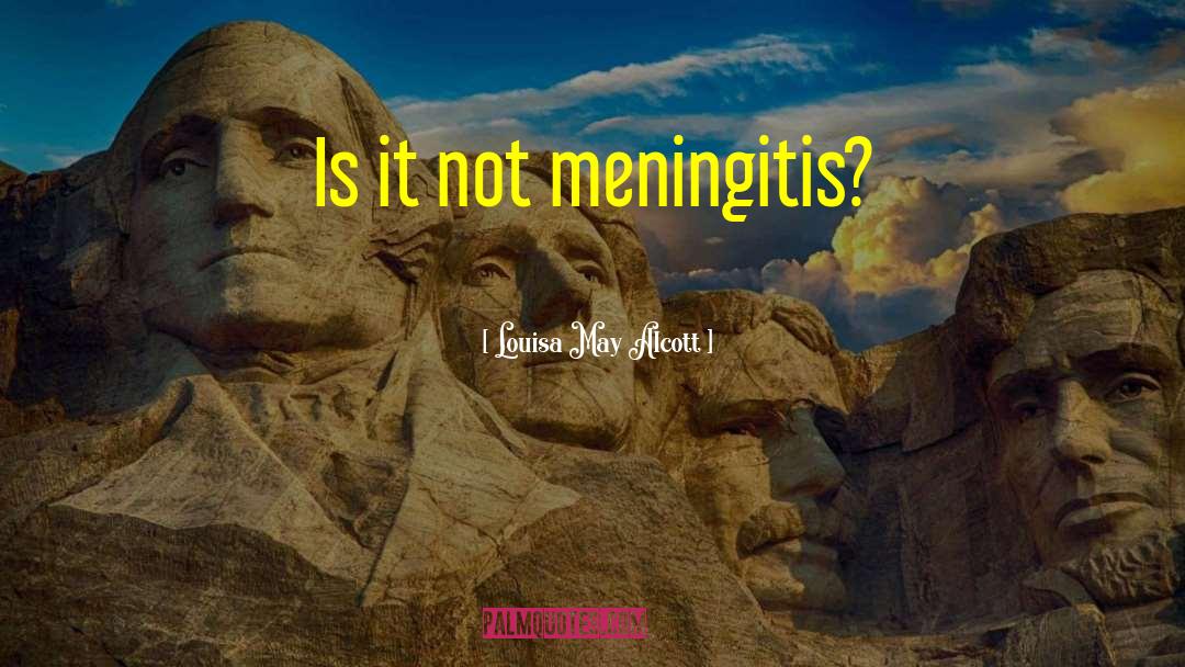 Meningitis quotes by Louisa May Alcott