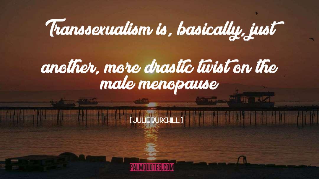 Menopause quotes by Julie Burchill