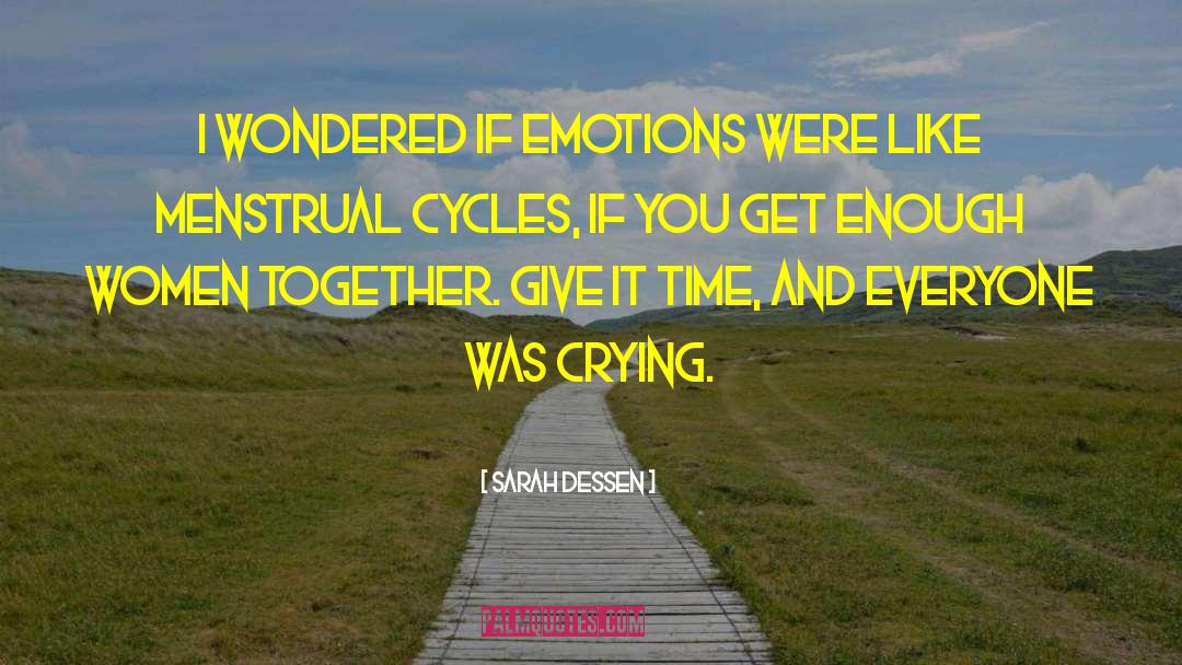 Menstrual Cycles quotes by Sarah Dessen