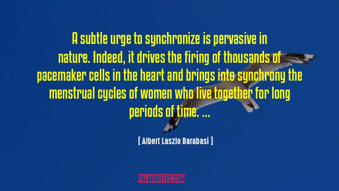 Menstrual Cycles quotes by Albert Laszlo Barabasi