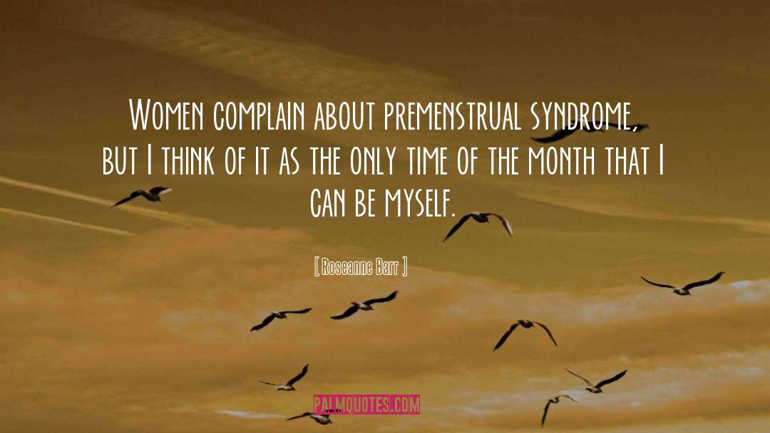 Menstruation quotes by Roseanne Barr