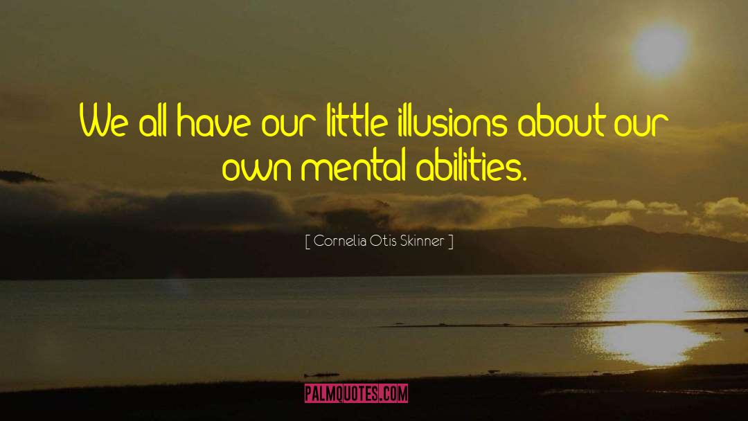 Mental Abilities quotes by Cornelia Otis Skinner