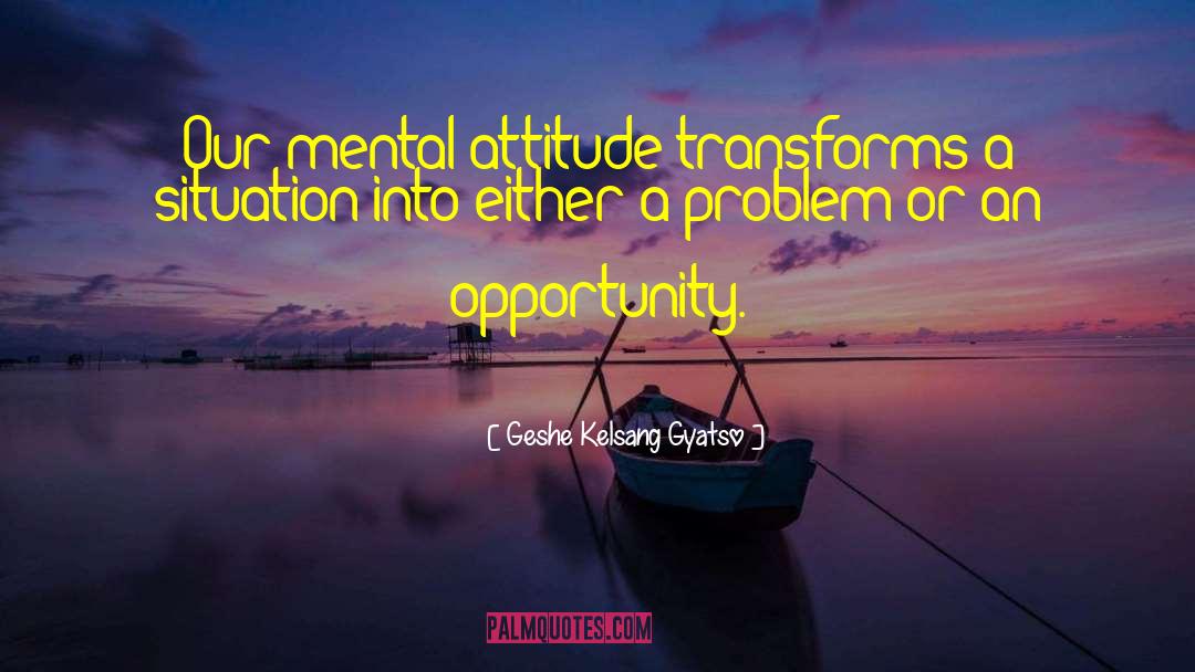 Mental Attitude quotes by Geshe Kelsang Gyatso