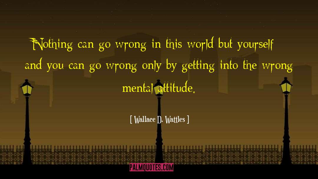 Mental Attitude quotes by Wallace D. Wattles