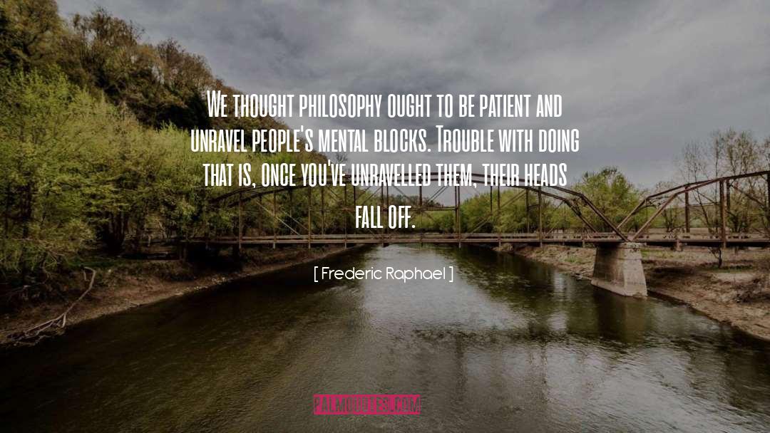 Mental Blocks quotes by Frederic Raphael
