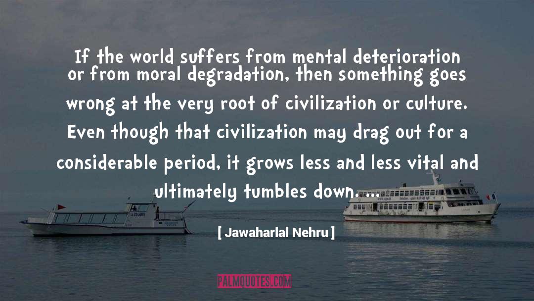 Mental Deterioration quotes by Jawaharlal Nehru