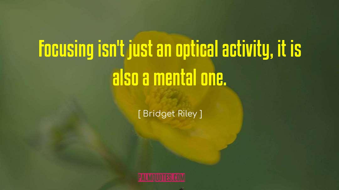 Mental Disorders quotes by Bridget Riley