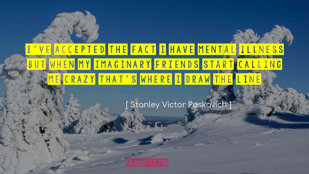 Mental Disorders quotes by Stanley Victor Paskavich