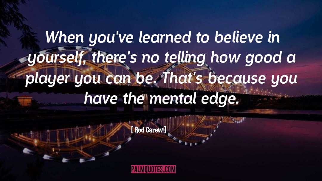 Mental Edge quotes by Rod Carew