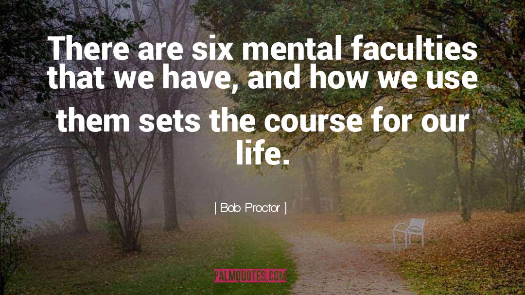 Mental Faculties quotes by Bob Proctor
