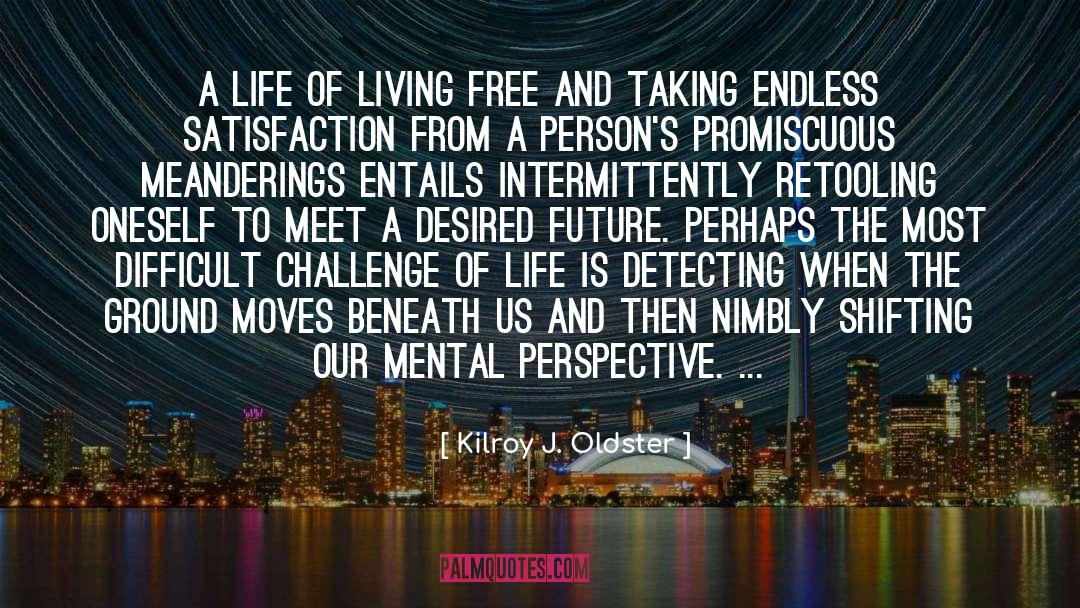 Mental Flexibility quotes by Kilroy J. Oldster