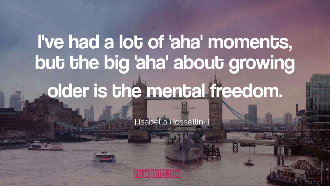Mental Freedom quotes by Isabella Rossellini