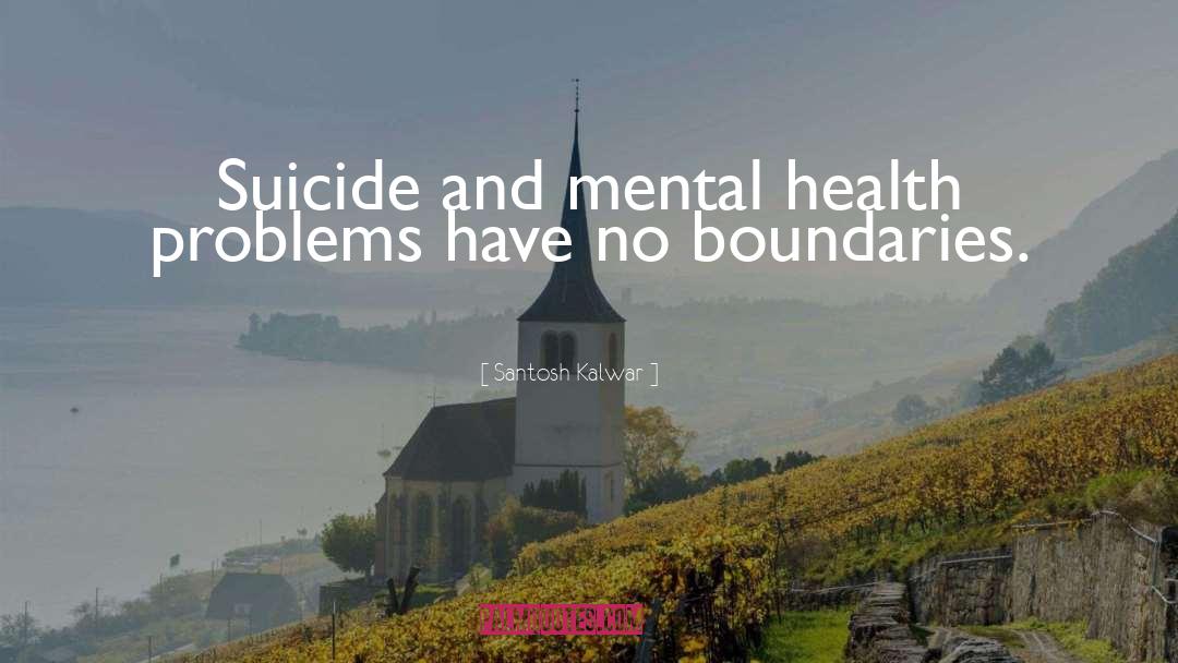 Mental Health Problems quotes by Santosh Kalwar