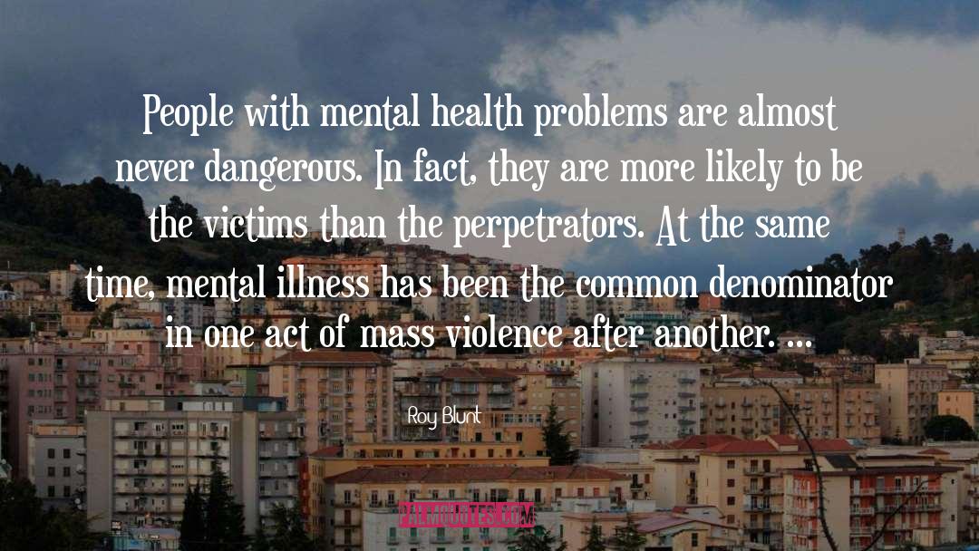 Mental Health Problems quotes by Roy Blunt