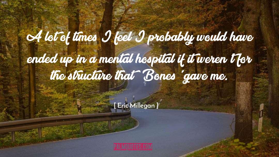 Mental Hospital quotes by Eric Millegan