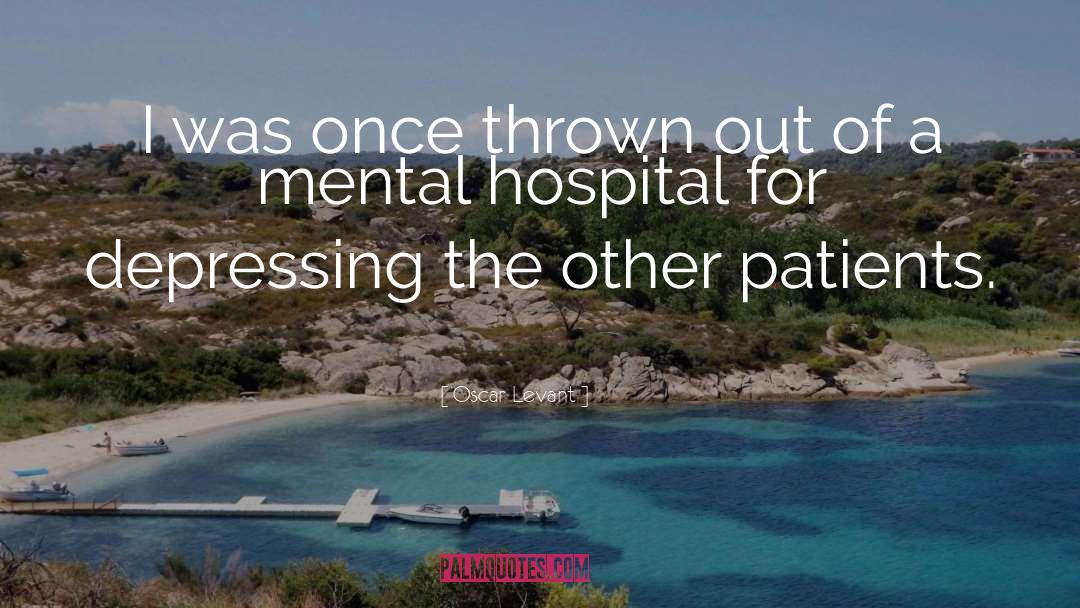 Mental Hospital quotes by Oscar Levant