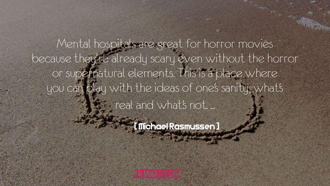Mental Hospitals quotes by Michael Rasmussen