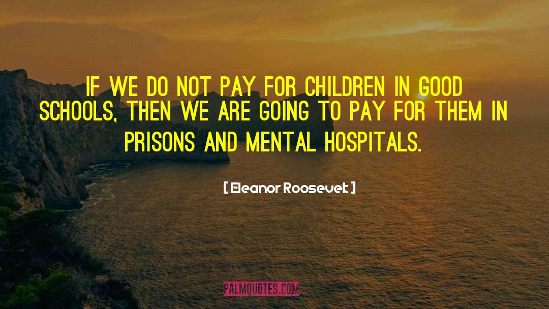 Mental Hospitals quotes by Eleanor Roosevelt