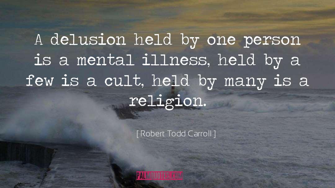 Mental Illness Funny quotes by Robert Todd Carroll