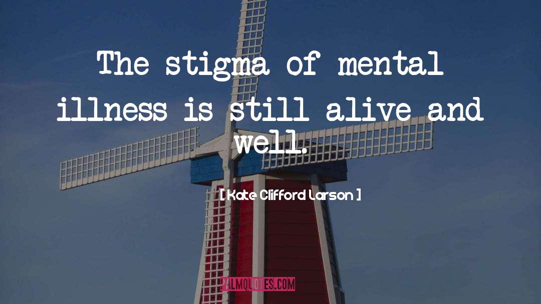 Mental Illness Stigma quotes by Kate Clifford Larson