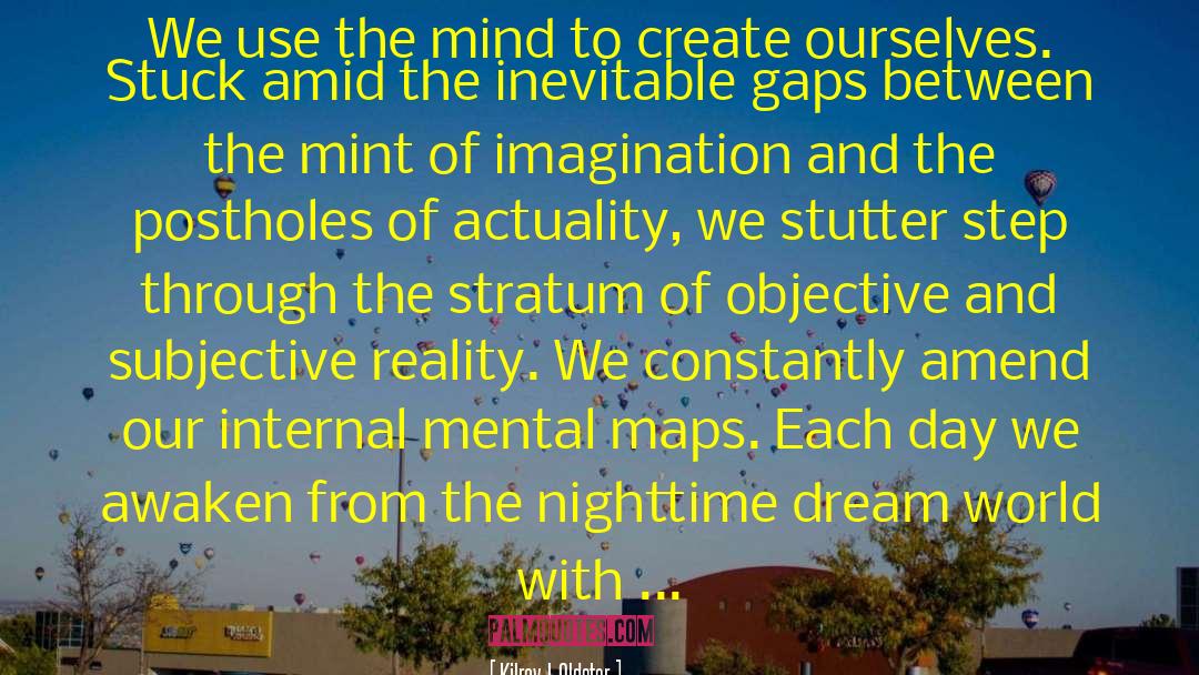 Mental Maps quotes by Kilroy J. Oldster