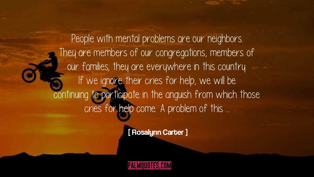 Mental Problems quotes by Rosalynn Carter