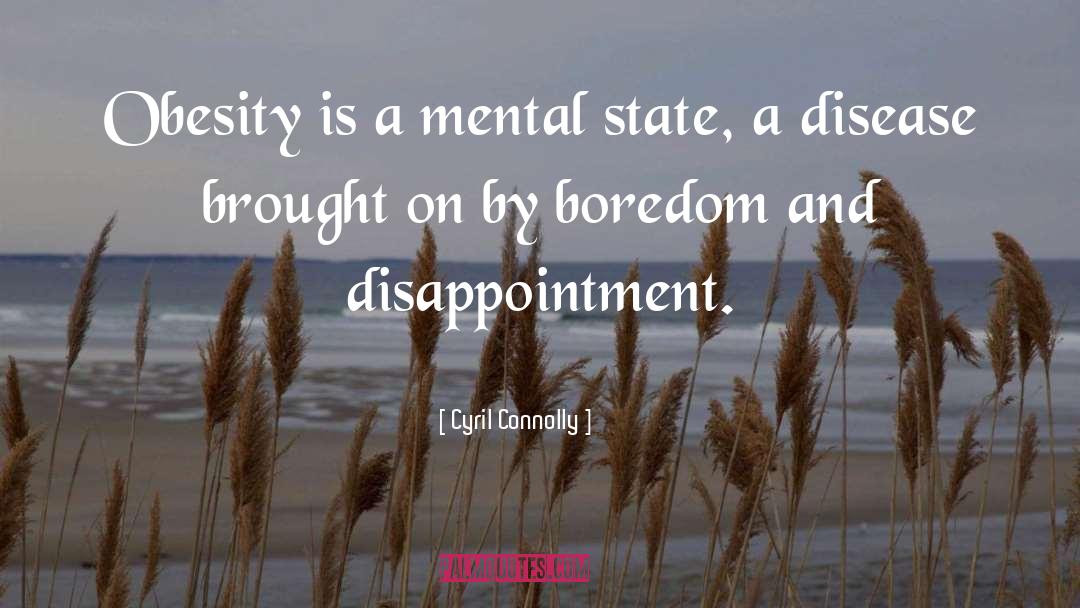 Mental State quotes by Cyril Connolly