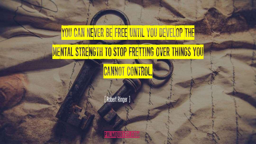 Mental Strength quotes by Robert Ringer