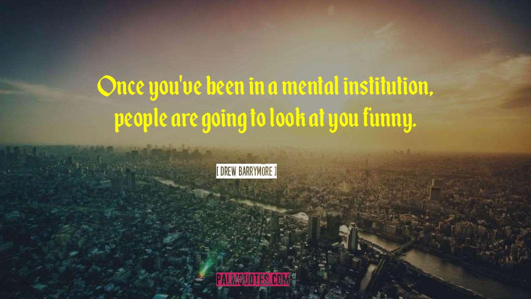 Mental Ward quotes by Drew Barrymore