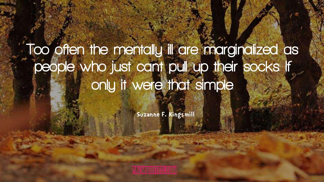Mentally Ill quotes by Suzanne F. Kingsmill